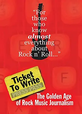 Ticket to Write: The Golden Age of Rock Music Journalism(2016)