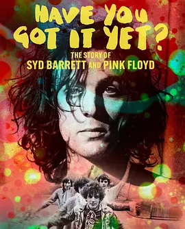 Have You Got It Yet? The Story of Syd Barrett and Pink Floyd(2023)